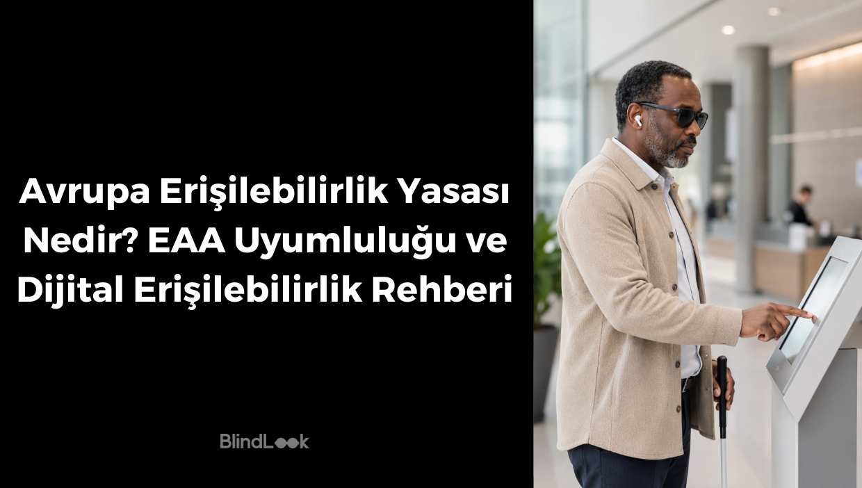 Avrupa Erişilebilirlik Yasası, EAA uyumluluğu ve dijital erişilebilirlik rehberi başlıklı blog görselinde, modern bir hizmet alanında beyaz bastonuyla dokunmatik kiosk kullanan görme engelli bir erkek yer alıyor.