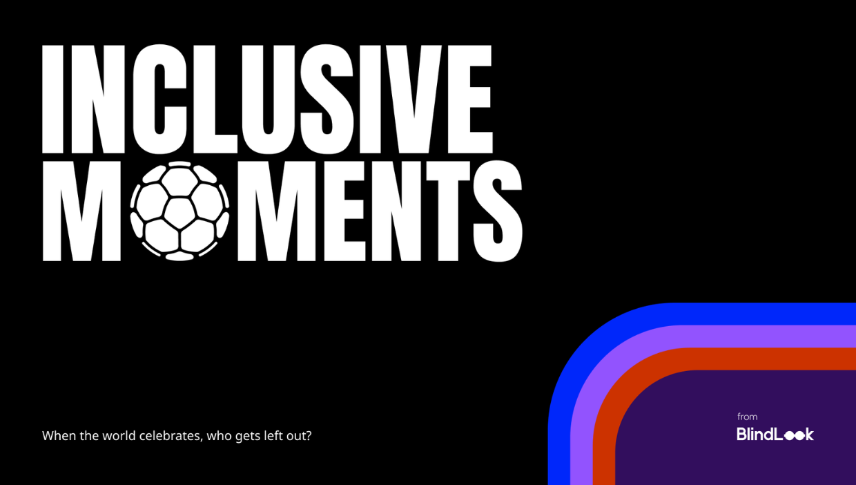 Siyah zemin üzerinde beyaz "INCLUSIVE MOMENTS" başlığı, futbol topu ikonu ve "When the world celebrates, who gets left out?" sloganı ile BlindLook logosunun bulunduğu kampanya görseli.