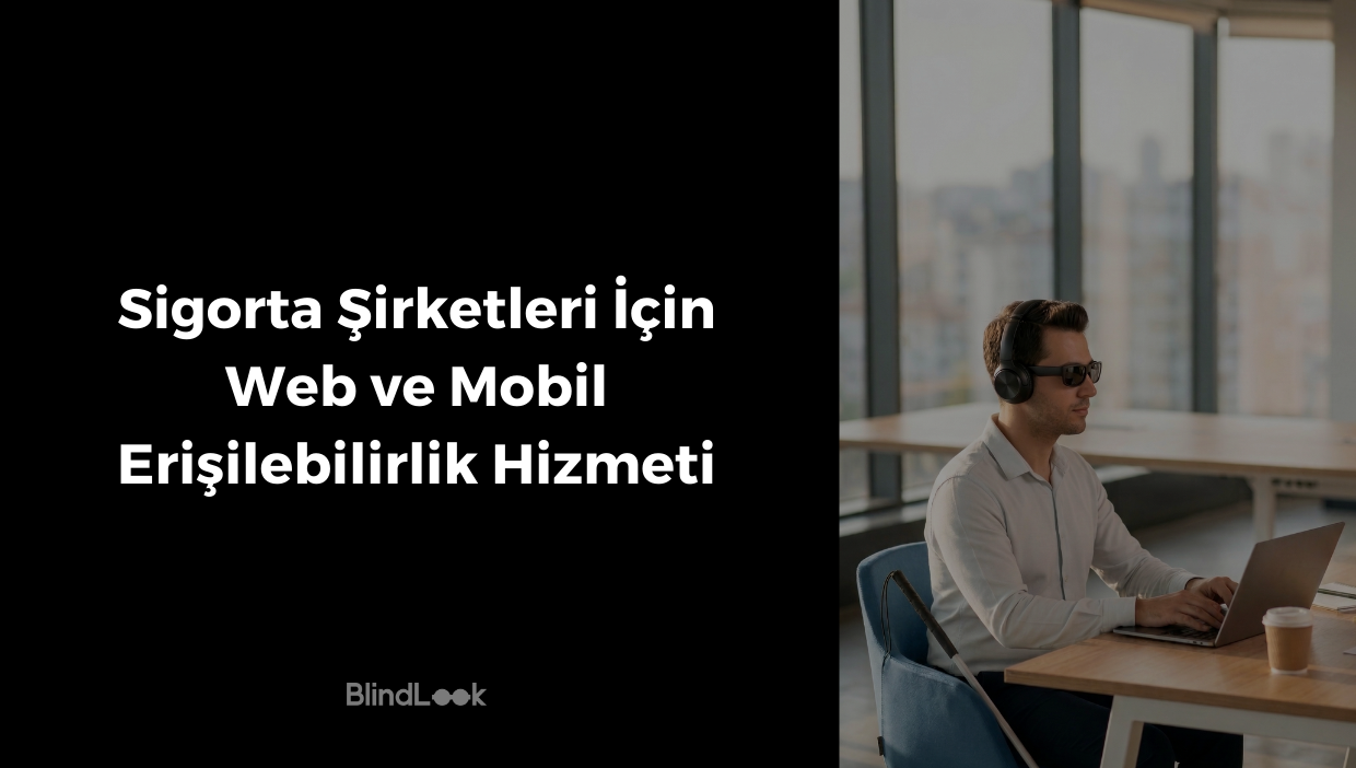 Görsel iki dikey bölüme ayrılmıştır. Sol tarafta siyah bir arka plan üzerinde beyaz, büyük harflerle "Sigorta Şirketleri İçin Web ve Mobil Erişilebilirlik Hizmeti" başlığı ve en altta BlindLook logosu yer alır. Sağ tarafta ise gün ışığı alan, modern ve ferah bir ofis ortamında çalışan bir erkek görülmektedir. Beyaz gömlek, siyah güneş gözlüğü ve büyük siyah kulaklık takan erkek, masadaki dizüstü bilgisayarı kullanmaktadır; oturduğu mavi sandalyeye ise beyaz bir baston yaslanmıştır. Arka planda geniş pencerelerden şehir manzarası seçilebilmektedir.