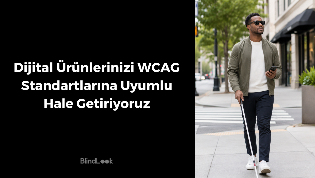 Siyah zemin üzerinde “Dijital Ürünlerinizi WCAG Standartlarına Uyumlu Hale Getiriyoruz” başlığı ve BlindLook logosu yer alıyor. Sağ tarafta güneş gözlüklü görme engelli bir kişi, beyaz bastonuyla şehir kaldırımında yürürken elinde telefon tutuyor.