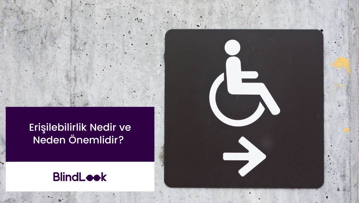 Görseller, beton bir arka plan üzerine yerleştirilmiş bir engelli erişim simgesini içerir. Simgede, tekerlekli sandalyede oturan bir insan figürü sağa doğru işaret eden bir ok ile birlikte gösterilmiştir. Görselin sol alt kısmında, mor bir kutu içerisinde bir metin bulunmaktadır: "Erişilebilirlik Nedir ve Neden Önemlidir?" metni yer alır. Metnin altında, "BlindLook" logosu bulunmaktadır.