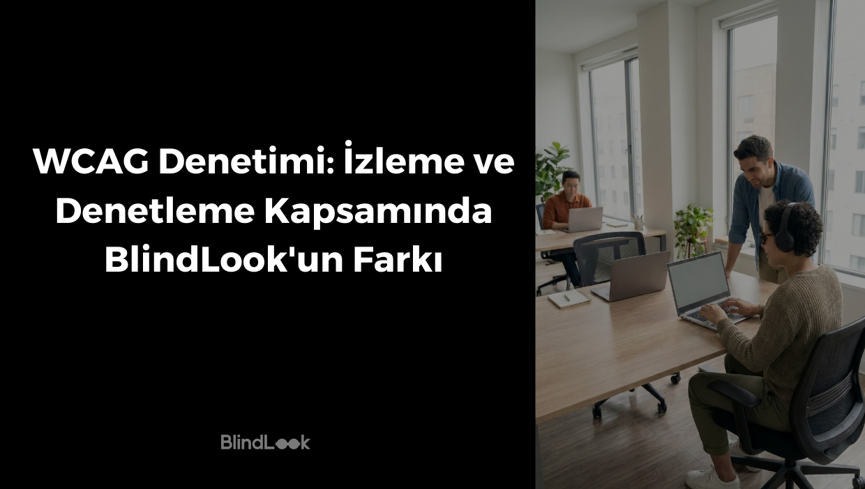 Siyah bir zemin üzerinde beyaz harflerle "WCAG Denetimi: İzleme ve Denetleme Kapsamında BlindLook'un Farkı" başlığı ve alt kısımda BlindLook logosu; sağ tarafta ise aydınlık bir ofis ortamında, güneş gözlüğü ve kulaklık takarak iki eliyle bilgisayar kullanan görme engelli bir kadının ve arka planda ona eşlik eden iş arkadaşlarının yer aldığı profesyonel görsel.