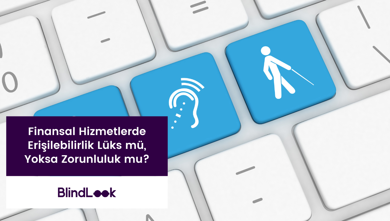 İşitme ve görme engellilere yönelik simgelerin bulunduğu mavi tuşlara sahip bir klavye. Üzerinde “Finansal Hizmetlerde Erişilebilirlik Lüks mü, Yoksa Zorunluluk mu?” yazılı kutu ve altında BlindLook logosu yer alıyor.