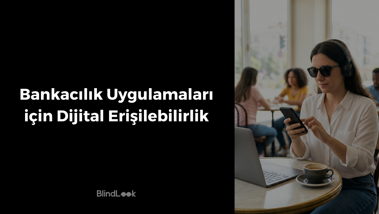 Görsel iki ana bölümden oluşmaktadır. Sol tarafta siyah zemin üzerine beyaz ve büyük harflerle "Bankacılık Uygulamaları için Dijital Erişilebilirlik" başlığı ve en altta BlindLook logosu yer alır. Sağ tarafta ise aydınlık bir kafe ortamında, masasında akıllı telefonunu kullanan görme engelli bir kadın görülmektedir. Güneş gözlüğü ve kulaklık takan kadın, önünde laptopu ve bir fincan kahvesiyle oturmaktadır. Arka planda kafe atmosferi ve diğer müşteriler bulanık bir şekilde seçilebilmektedir.