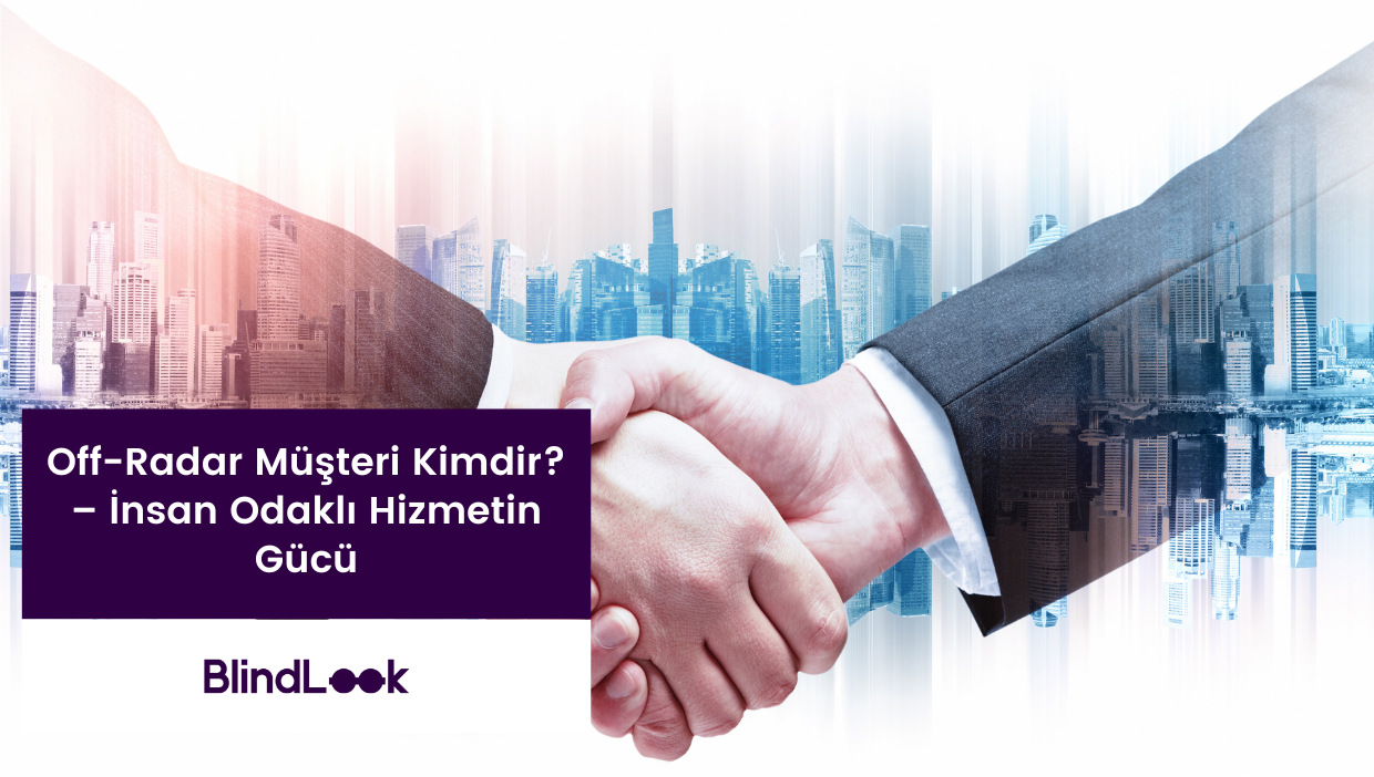 Bir iş anlaşmasını simgeleyen tokalaşma sahnesi, arka planda modern şehir silueti yer alıyor. Üzerinde ‘Off-Radar Müşteri Kimdir? – İnsan Odaklı Hizmetin Gücü’ yazısı bulunuyor.
