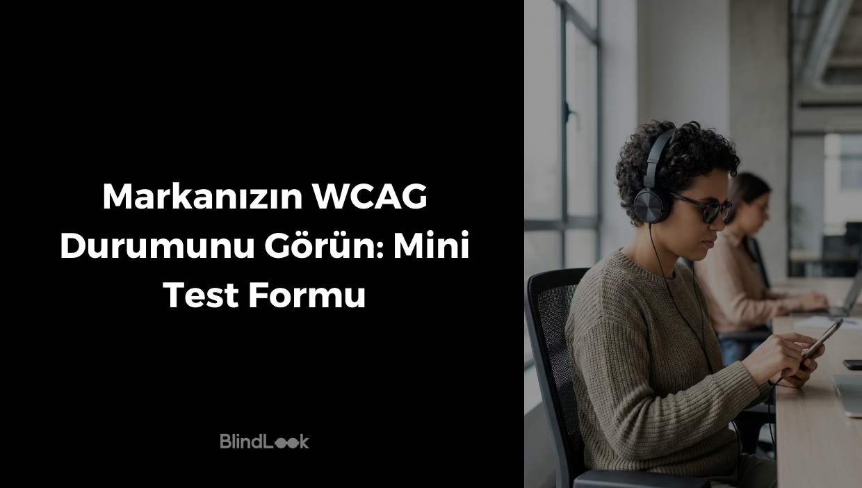 Siyah bir zemin üzerinde beyaz harflerle "Markanızın WCAG Durumunu Görün: Mini Test Formu" başlığı ve BlindLook logosu; sağ tarafta ise modern bir ofis ortamında, kablolu kulaklık ve güneş gözlüğüyle akıllı telefon kullanan görme engelli bir profesyonel kadının yer aldığı görsel.