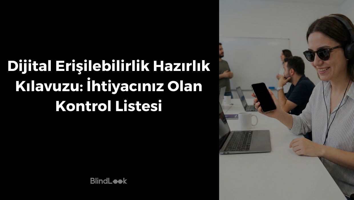Siyah bir zemin üzerinde beyaz harflerle "Dijital Erişilebilirlik Hazırlık Kılavuzu: İhtiyacınız Olan Kontrol Listesi" başlığı ve BlindLook logosu; sağ tarafta ise aydınlık bir ofis ortamında, güneş gözlüğü ve kulaklık takarak elinde ekranı karartılmış bir akıllı telefon tutan gülümseyen bir kadının ve arka planda çalışan iş arkadaşlarının yer aldığı profesyonel görsel.