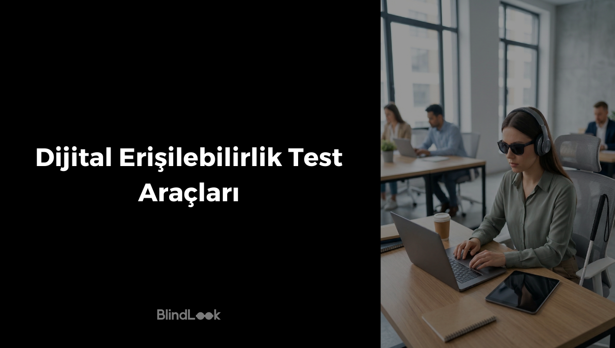 Görsel iki dikey bölüme ayrılmıştır. Sol tarafta siyah bir arka plan üzerinde beyaz, büyük harflerle "Dijital Erişilebilirlik Test Araçları" başlığı ve en altta BlindLook logosu yer alır. Sağ tarafta ise gün ışığı alan, modern bir ofis ortamında çalışan bir kadın görülmektedir. Siyah güneş gözlüğü ve kulaklık takan kadın, masadaki dizüstü bilgisayarı kullanmaktadır; oturduğu gri sandalyeye ise beyaz bir baston yaslanmıştır. Masada ayrıca ekranı karartılmış bir tablet bulunmaktadır. Arka planda ofis içerisindeki diğer çalışanlar bulanık bir şekilde seçilebilmektedir.