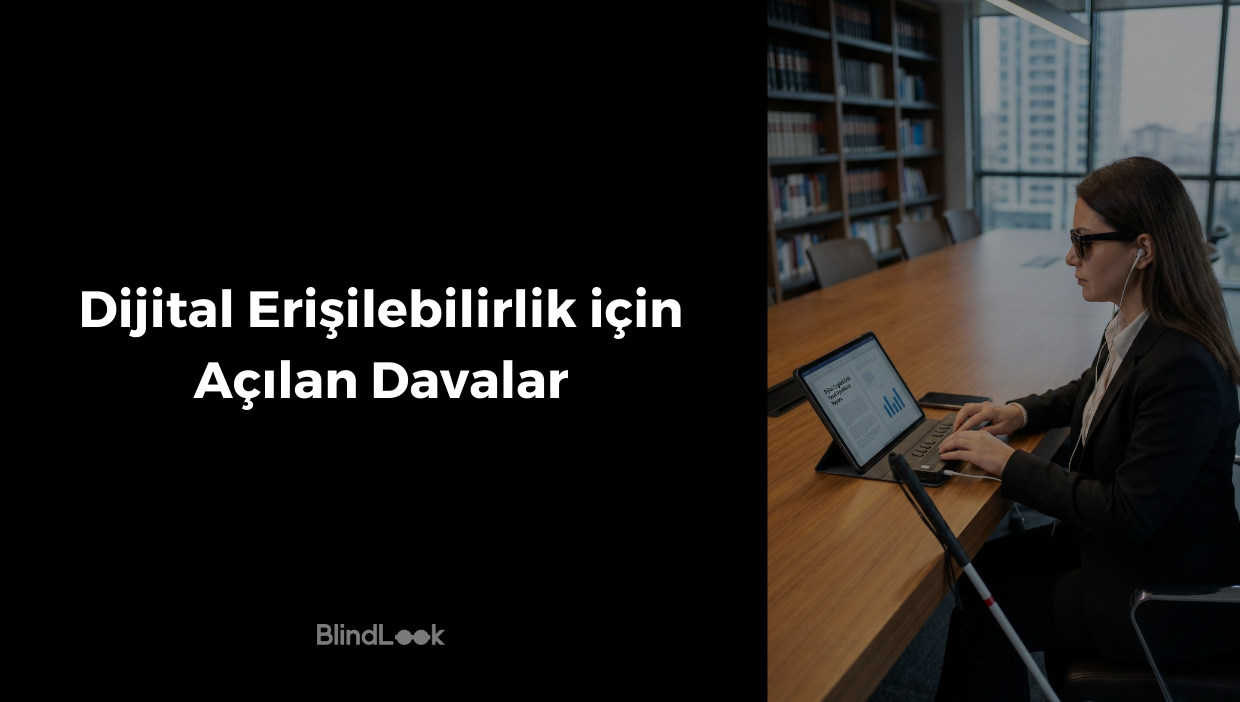 Görsel iki ana bölüme ayrılmıştır. Sol tarafta siyah zemin üzerine beyaz ve büyük harflerle "Dijital Erişilebilirlik için Açılan Davalar" başlığı ve en altta BlindLook logosu yer alır. Sağ tarafta ise kütüphane rafları ve şehir manzaralı büyük bir pencerenin olduğu profesyonel bir ofis ortamı görülmektedir. Siyah ceket, güneş gözlüğü ve kulaklık takan görme engelli bir kadın, uzun ahşap bir masada oturmaktadır. Kadın, önündeki tablet ve ona bağlı özel bir Braille ekranı/klavyesi kullanarak çalışmaktadır; masanın kenarında beyaz bir baston yaslı durmaktadır.