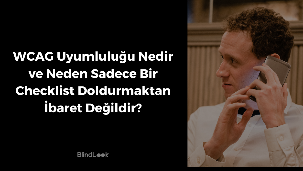 WCAG uyumluluğunun ne olduğu ve neden sadece bir kontrol listesi doldurmaktan ibaret olmadığını anlatan başlık; telefonda konuşan bir kişi görseli.